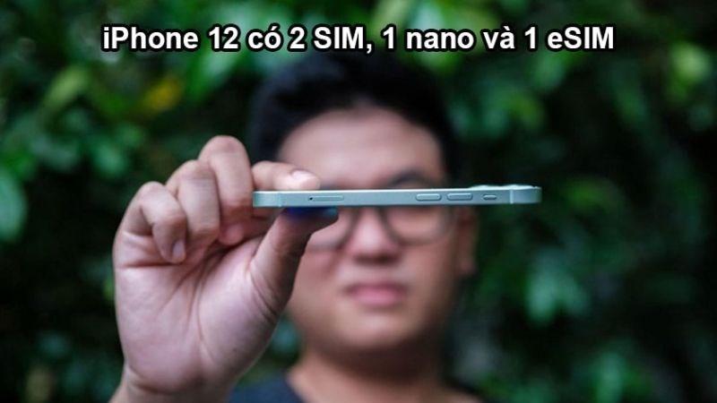 iPhone 12 có 2 SIM, 1 Nano SIM và 1 eSIM