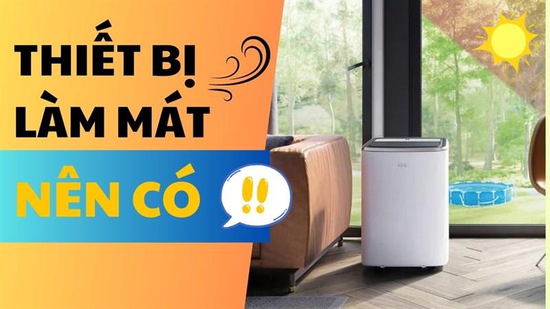 Máy điều hòa - thiết bị làm mát đáng mua cho những ngày oi bức