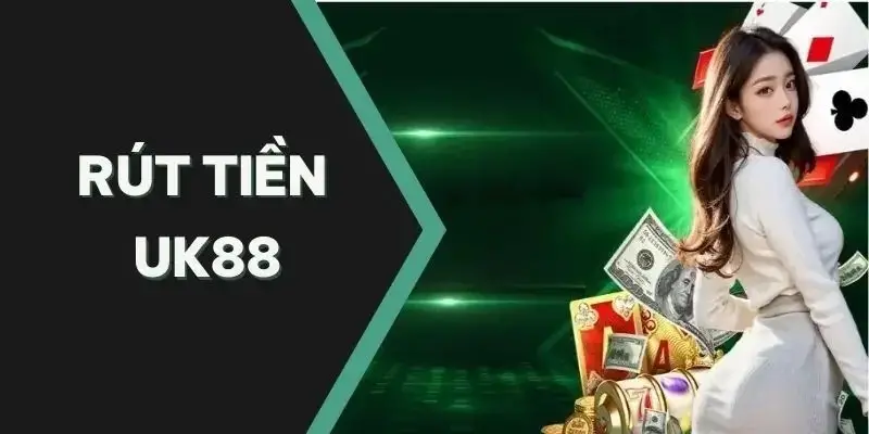 Rút tiền UK88 an toàn với nhiều phương thức tiện lợi